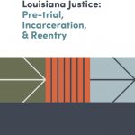 Cover: Louisiana Justice: Pre-trial, Incarceration, & Reentry